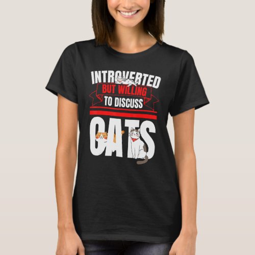 Introverted But Willing To Discuss Cats Anti Socia T_Shirt