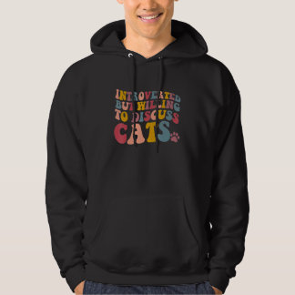 Introverted But Willing To Discuss Cats  Cat S 1 Hoodie
