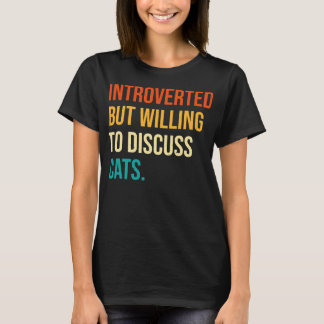 Introverted But Willing To Discuss Cats Funny Cat T-Shirt