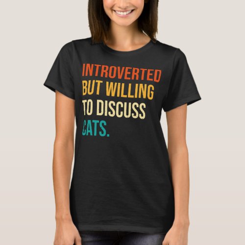 Introverted But Willing To Discuss Cats Funny Cat T_Shirt