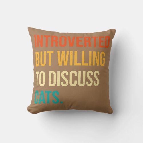Introverted But Willing To Discuss Cats Funny Cat Throw Pillow