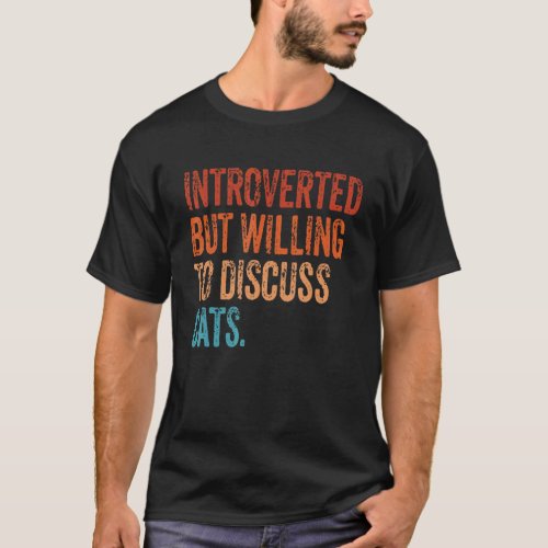 Introverted But Willing To Discuss Cats Introverts T_Shirt