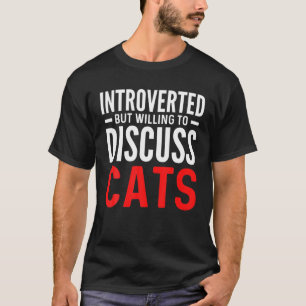 Introverted But Willing To Discuss Cats Kitten Pet T-Shirt