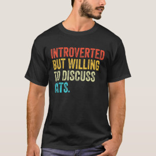 Introverted But Willing To Discuss Cats Kitten Pet T-Shirt
