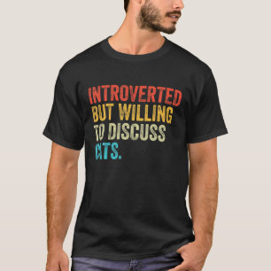 Introverted But Willing To Discuss Cats Kitten Pet T-Shirt