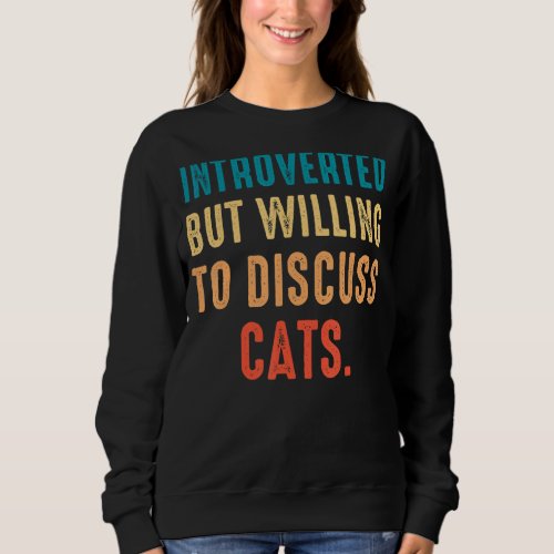 Introverted But Willing To Discuss Cats Vintage In Sweatshirt