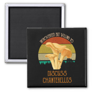 Introverted But Willing To Discuss Chanterelles Magnet
