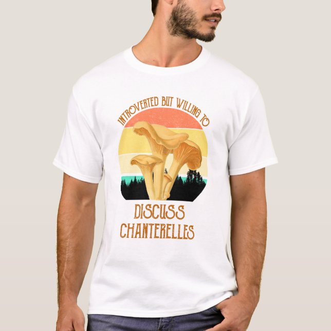 Introverted But Willing To Discuss Chanterelles T-Shirt (Front)