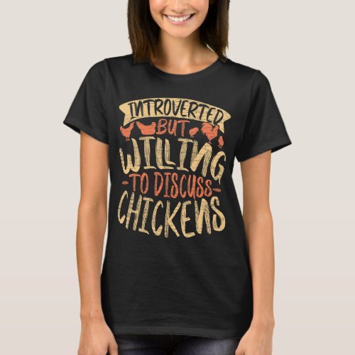 Introverted But Willing To Discuss Chickens 6 T_Shirt
