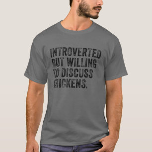 Introverted But Willing To Discuss Chickens Farm F T-Shirt