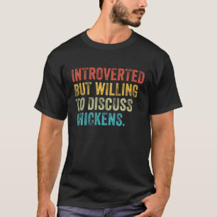 Introverted But Willing To Discuss Chickens Farm F T-Shirt
