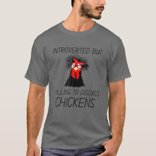 Introverted But Willing To Discuss Chickens Farm L T-Shirt