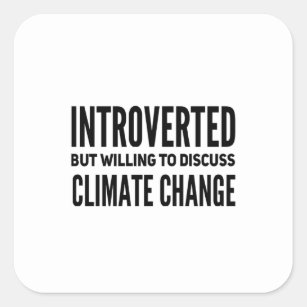 Introverted But Willing To Discuss Climate Change Square Sticker