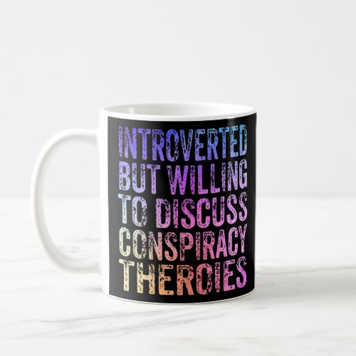 Introverted But Willing To Discuss Conspiracy Theo Coffee Mug
