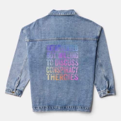Introverted But Willing To Discuss Conspiracy Theo Denim Jacket