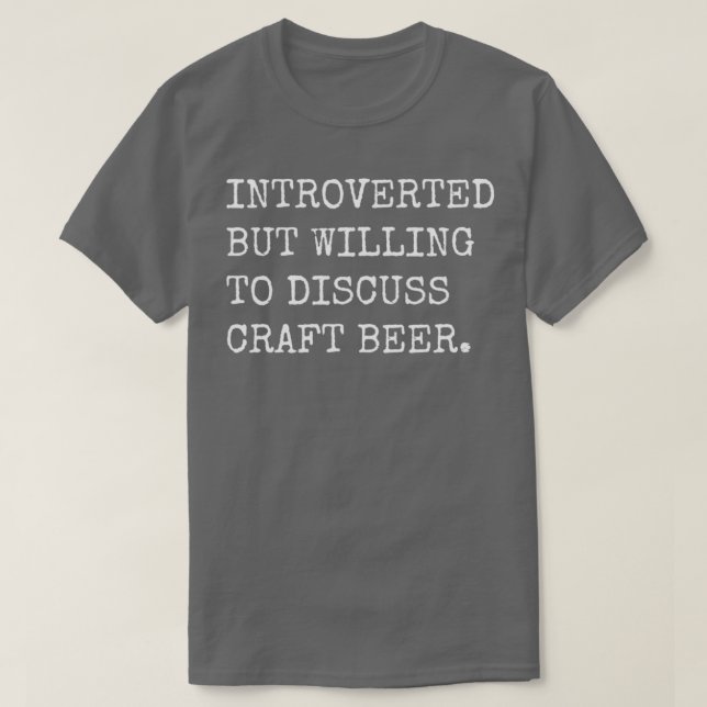 Introverted But Willing To Discuss Craft Beer T T-Shirt (Design Front)