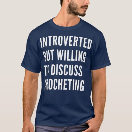 Introverted But Willing To Discuss Crocheting T_Shirt