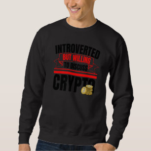 Introverted But Willing To Discuss Crypto Funny An Sweatshirt