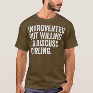 Introverted But Willing To Discuss Curling Funny T-Shirt