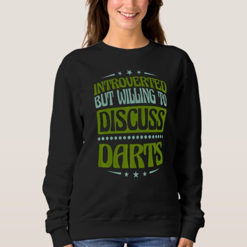 Introverted But Willing To Discuss Darts   Sweatshirt