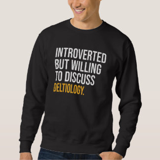 Introverted But Willing To Discuss Deltiology Sweatshirt