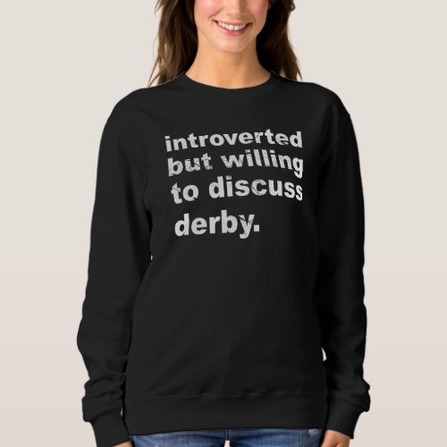 Introverted But Willing To Discuss Derby Derby Sweatshirt