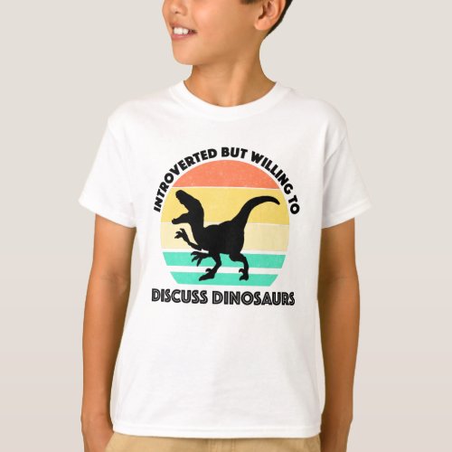Introverted But Willing To Discuss Dinosaurs T_Shirt