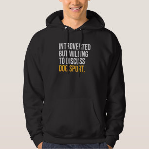 Introverted But Willing To Discuss Dog Sport Hoodie