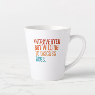 Introverted But Willing To Discuss Dogs Dog Lover Latte Mug