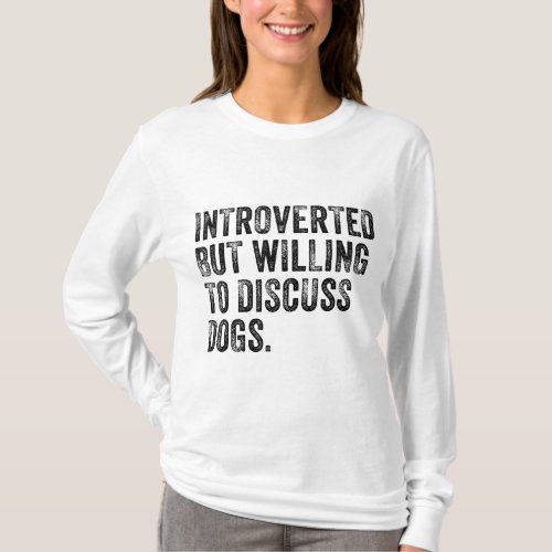 Introverted But Willing To Discuss Dogs Dog Lover  T_Shirt