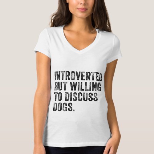 Introverted But Willing To Discuss Dogs Dog Lover  T_Shirt
