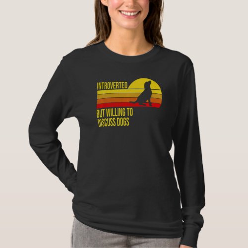 Introverted But Willing To Discuss Dogs  Dog Lover T_Shirt