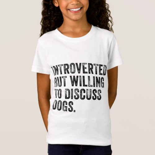 Introverted But Willing To Discuss Dogs Dog Lover  T_Shirt