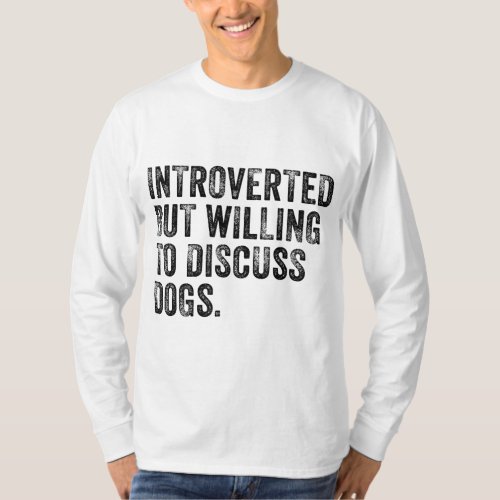 Introverted But Willing To Discuss Dogs Dog Lover  T_Shirt