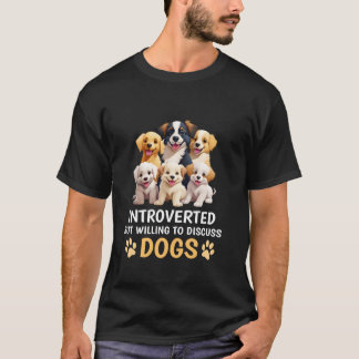 Introverted But Willing To Discuss Dogs Funny Dog  T-Shirt