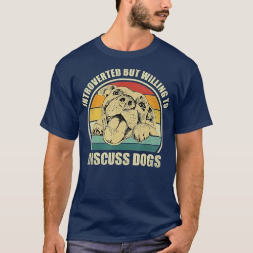 Introverted But Willing To Discuss Dogs T_Shirt