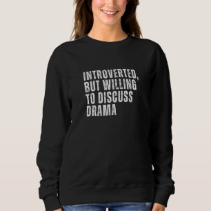 Introverted But Willing to Discuss Drama Introvert Sweatshirt