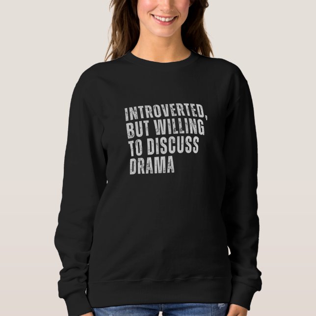 Introverted But Willing to Discuss Drama Introvert Sweatshirt (Front)
