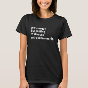 Introverted But Willing To Discuss Entrepreneurshi T-Shirt