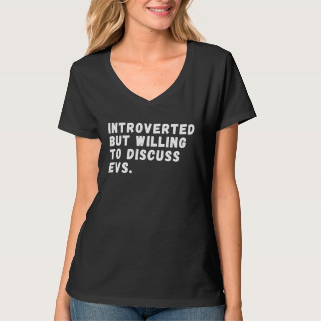 Introverted But Willing To Discuss EVs,  Electric  T-Shirt (Front)