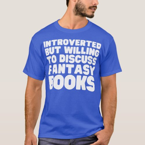 Introverted But Willing To Discuss Fantasy Books T_Shirt
