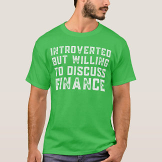 Introverted but Willing to Discuss Finance T-Shirt