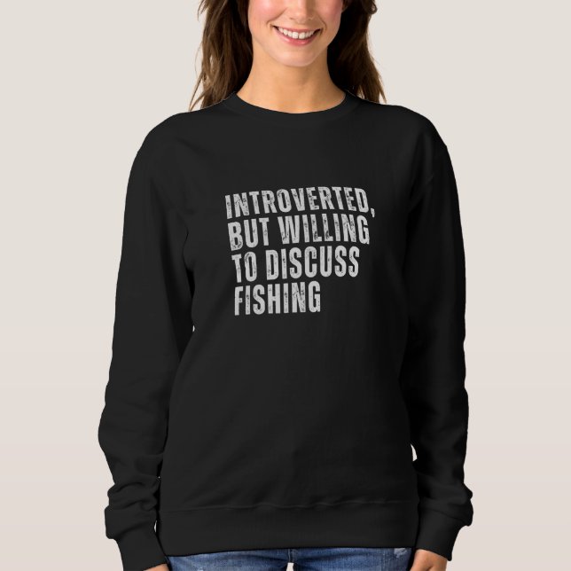 Introverted But Willing to Discuss Fish Keeping In Sweatshirt (Front)
