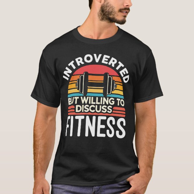 Introverted But Willing To Discuss Fitness - Funny T-Shirt (Front)