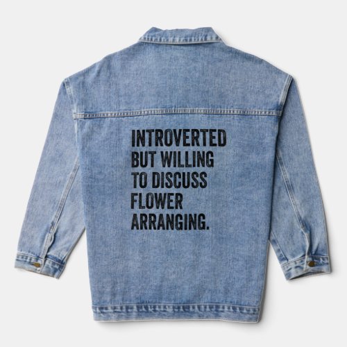 Introverted But Willing To Discuss Flower Arrangin Denim Jacket
