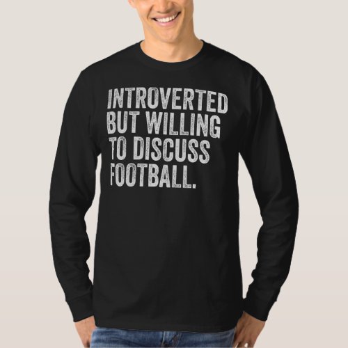 Introverted But Willing To Discuss Football For In T_Shirt
