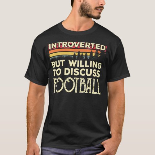 Introverted But Willing To Discuss Football Funny  T_Shirt