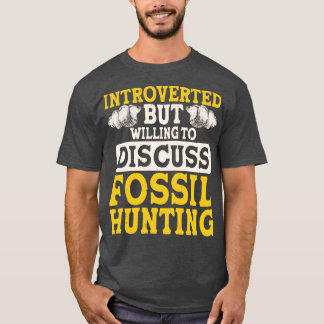 Introverted But Willing To Discuss Fossil Hunting  T-Shirt