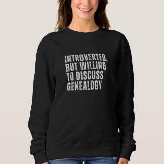 Introverted But Willing to Discuss Genealogy Intro Sweatshirt