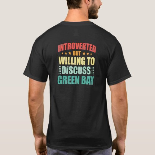 Introverted But Willing To Discuss Green Bay Antis T_Shirt